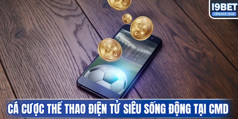 Cá cược thể thao điện tử siêu sống động tại CMD