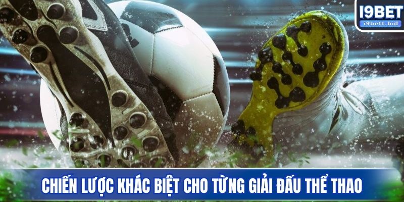 Chiến lược khác biệt cho từng giải đấu thể thao