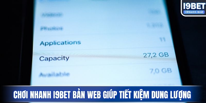 Chơi nhanh I9BET bản web giúp tiết kiệm dung lượng