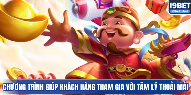 Chương trình giúp khách hàng tham gia với tâm lý thoải mái