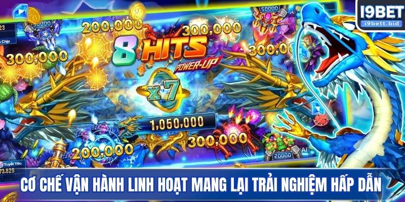 Cơ chế vận hành linh hoạt mang lại trải nghiệm hấp dẫn