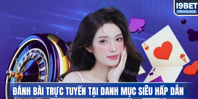 Đánh bài trực tuyến tại danh mục siêu hấp dẫn