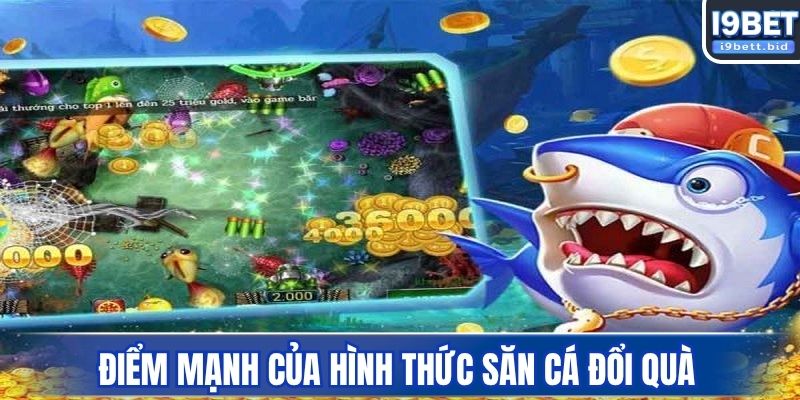 Điểm mạnh của hình thức săn cá đổi quà