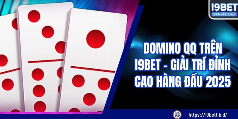 Domino QQ Trên I9BET - Giải Trí Đỉnh Cao Hàng Đầu 2025