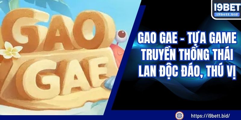 GAO GAE - Tựa Game Truyền Thống Thái Lan Độc Đáo, Thú Vị