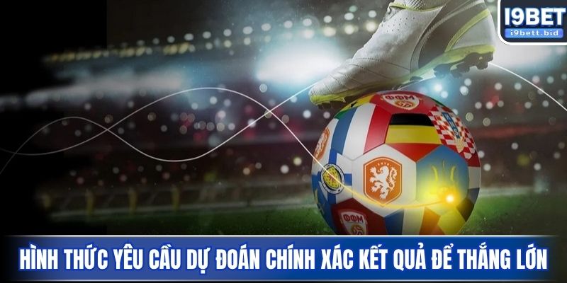 Hình thức yêu cầu dự đoán chính xác kết quả để thắng lớn