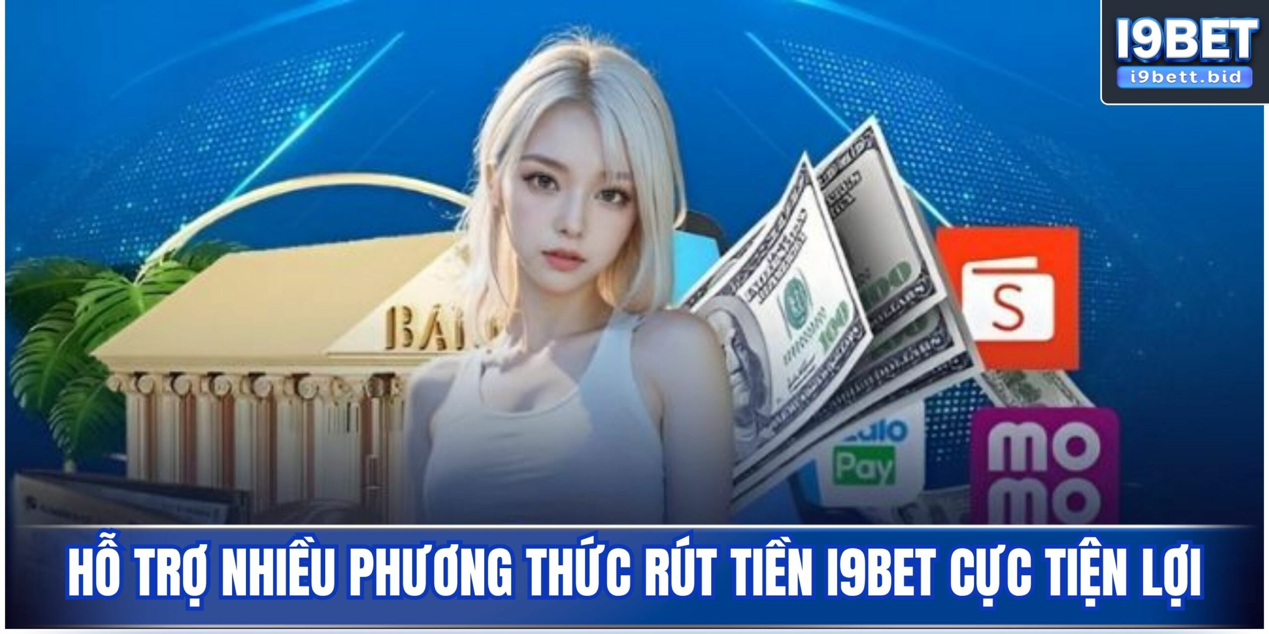 Hỗ trợ nhiều phương thức rút tiền i9bet cực tiện lợi