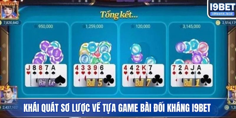 Khái quát sơ lược về tựa game bài đối kháng I9BET