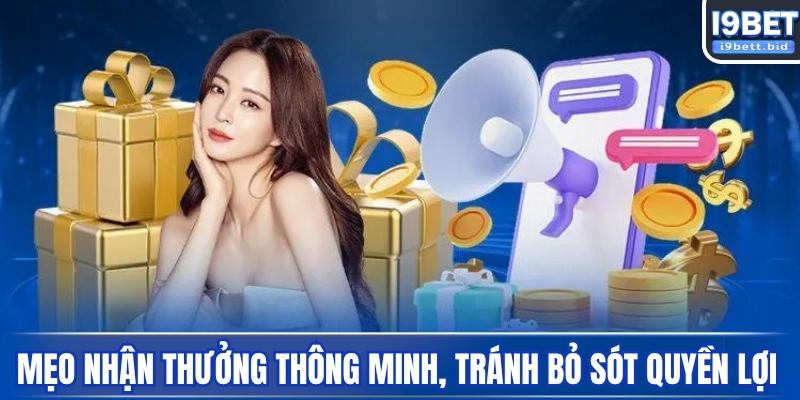 Mẹo nhận thưởng thông minh, tránh việc bỏ sót quyền lợi