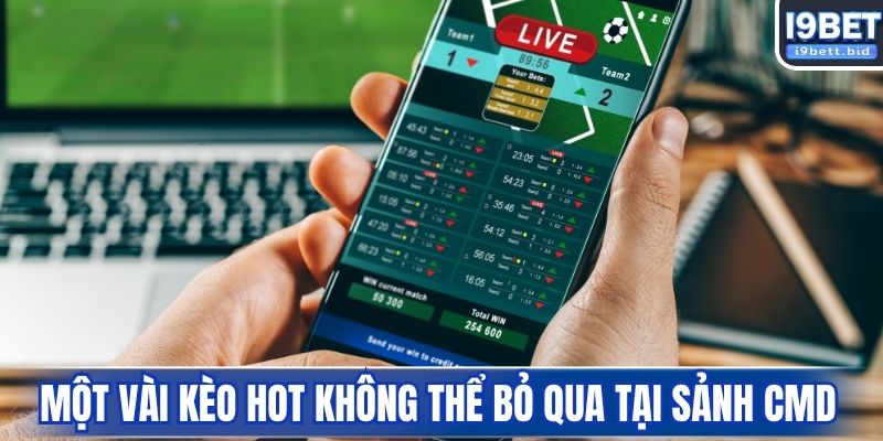 Một vài kèo hot không thể bỏ qua tại sảnh CMD