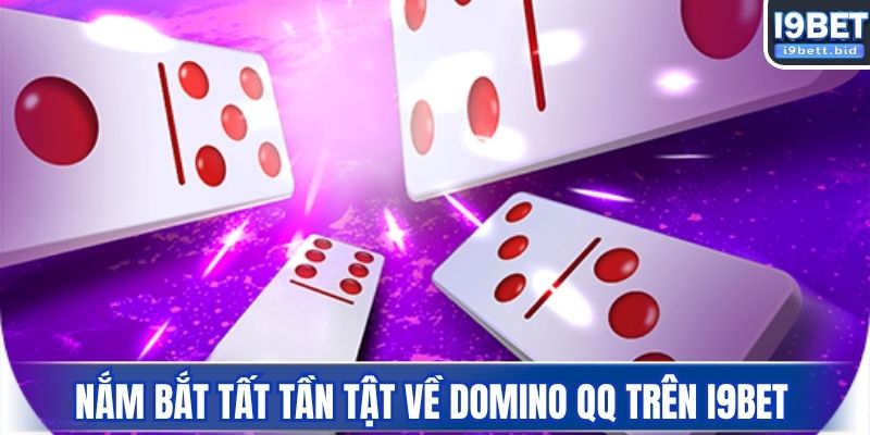 Nắm bắt tất tần tật về Domino QQ trên I9BET