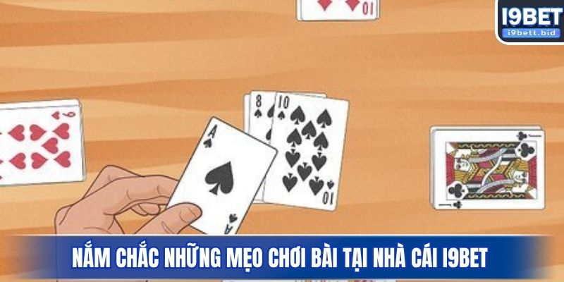 Nắm chắc những mẹo chơi bài tại nhà cái I9BET