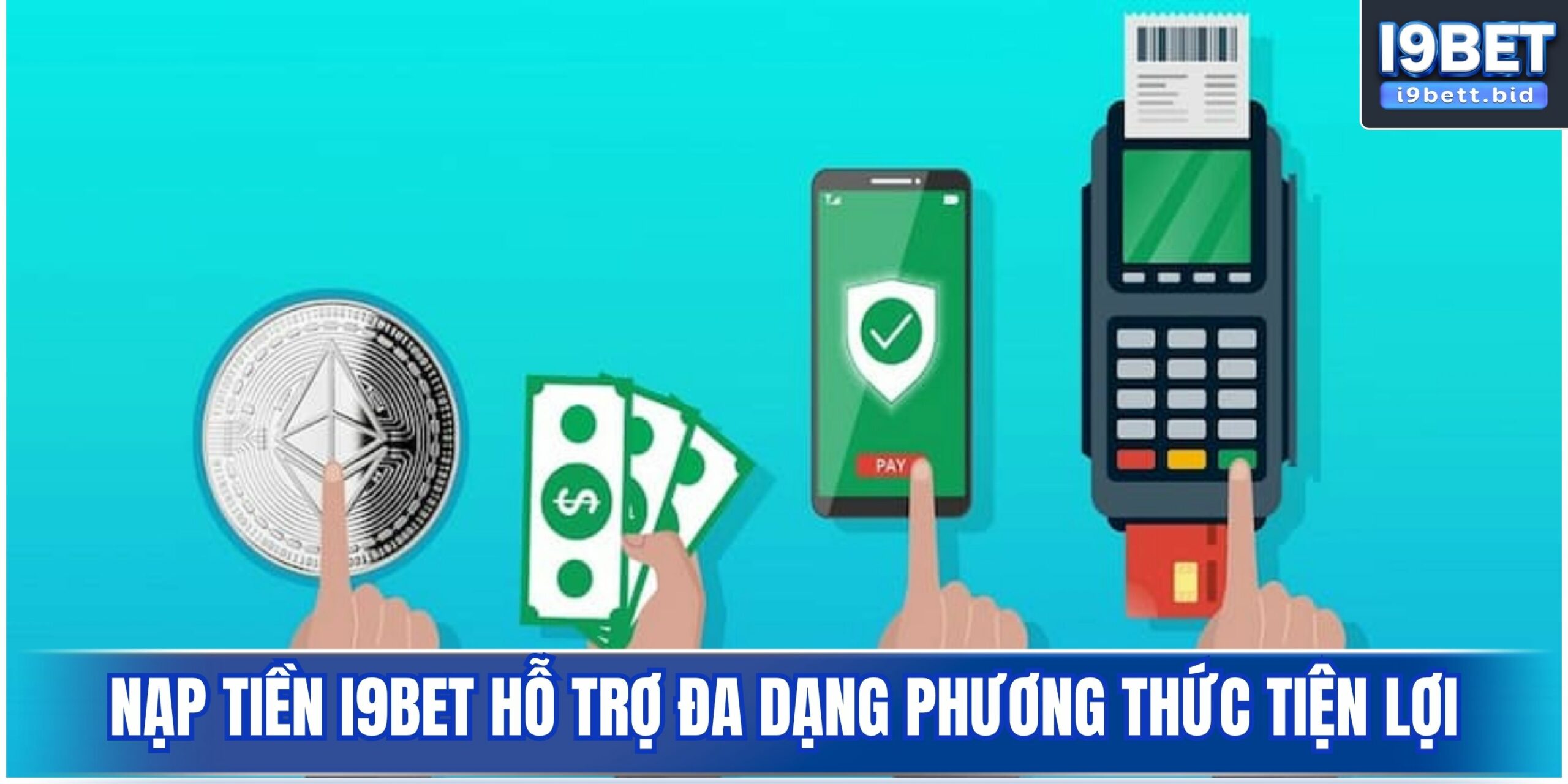 Nạp tiền i9bet hỗ trợ đa dạng phương thức tiện lợi