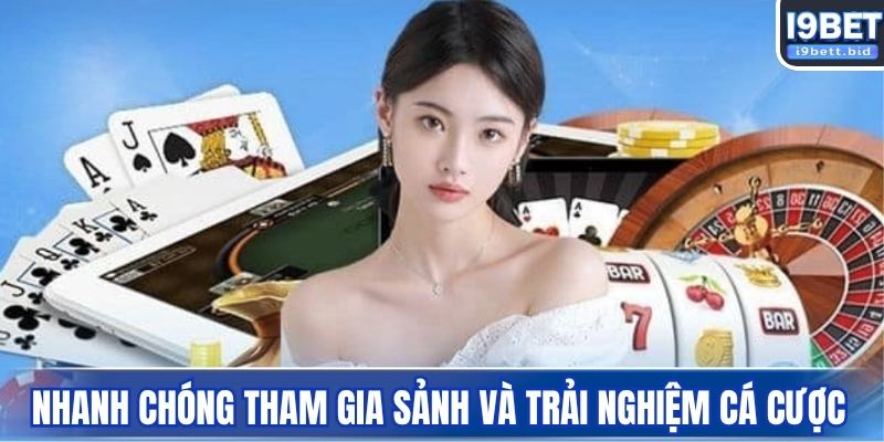 Nhanh chóng tham gia sảnh tại I9BET và trải nghiệm cá cược