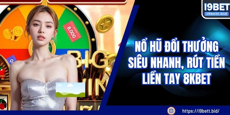 Nổ Hũ Đổi Thưởng Siêu Nhanh, Rút Tiền Liền Tay I9BET