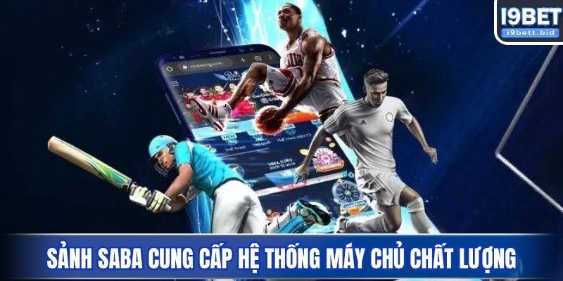 Sảnh SABA cung cấp hệ thống máy chủ chất lượng
