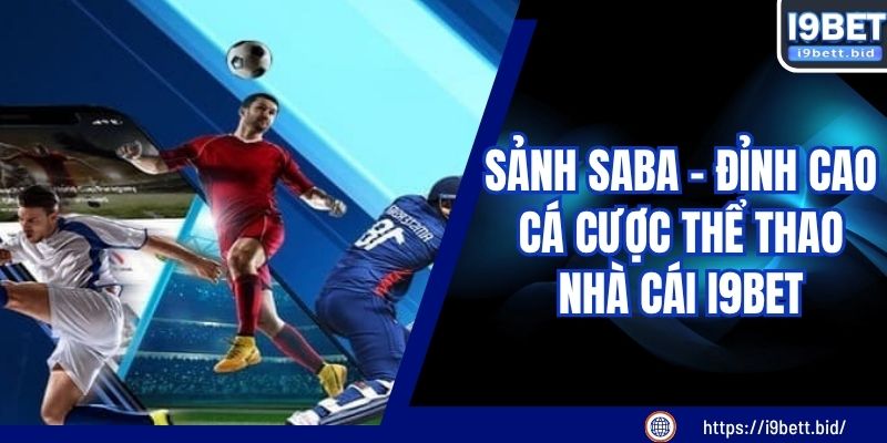 Sảnh SABA - Đỉnh Cao Cá Cược Thể Thao Nhà Cái I9BET