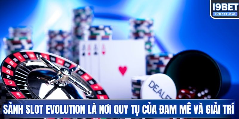 Sảnh Slot Evolution là nơi quy tụ của đam mê và giải trí