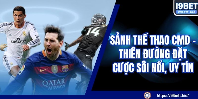 Sảnh Thể Thao CMD - Thiên Đường Đặt Cược Sôi Nổi, Uy Tín