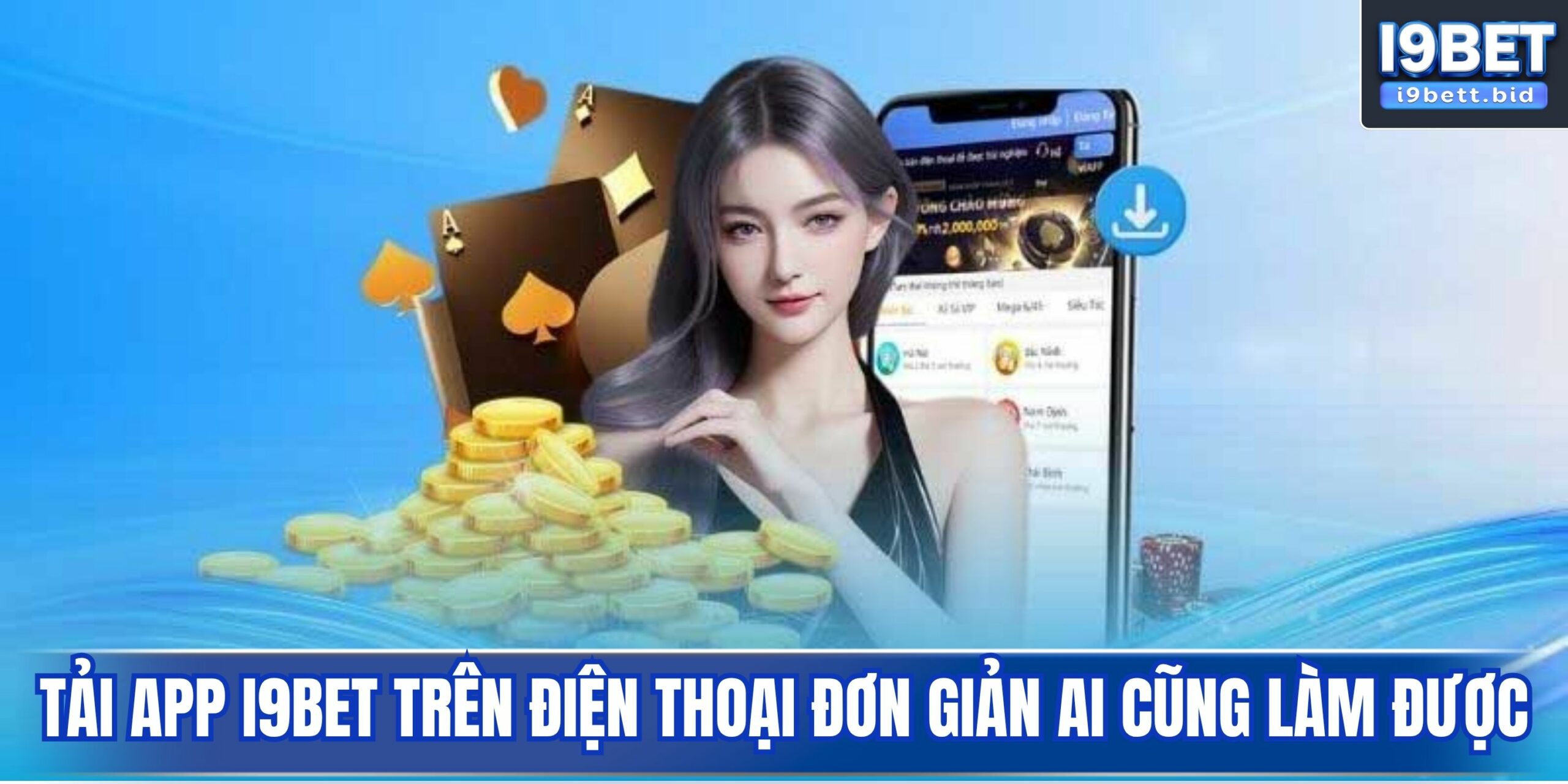 Tải app i9bet trên điện thoại đơn giản ai cũng làm được