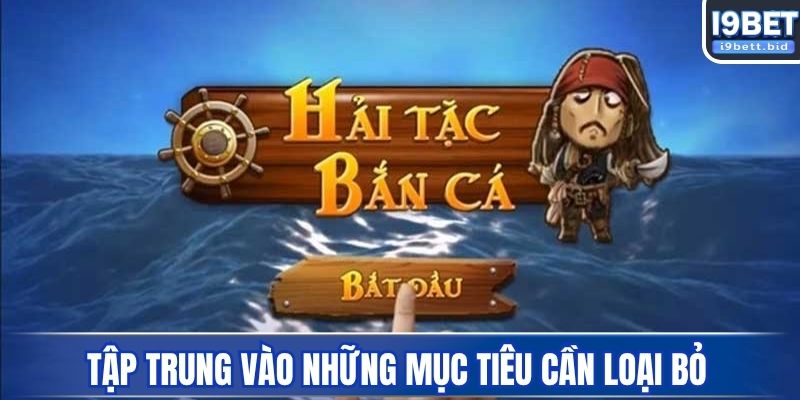 Tập trung vào những mục tiêu cần loại bỏ