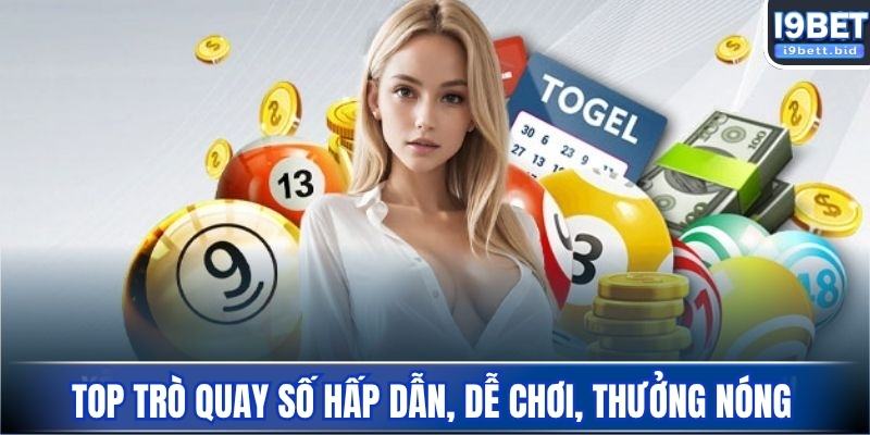Top trò chơi quay số hấp dẫn, dễ chơi, thưởng nóng mỗi ngày
