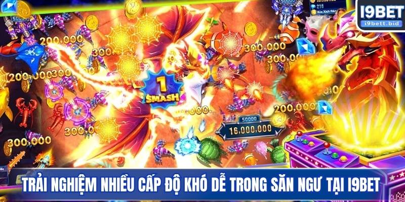 Trải nghiệm nhiều cấp độ khó dễ trong săn ngư tại I9BET