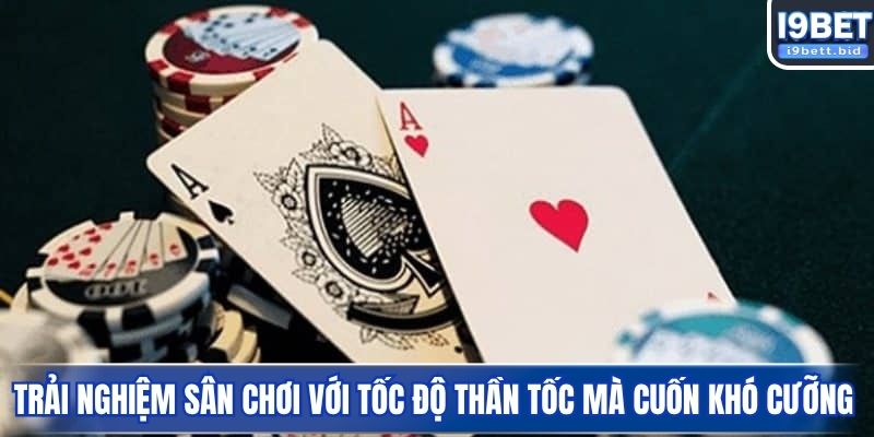 Trải nghiệm sân chơi với tốc độ thần tốc mà cuốn khó cưỡng