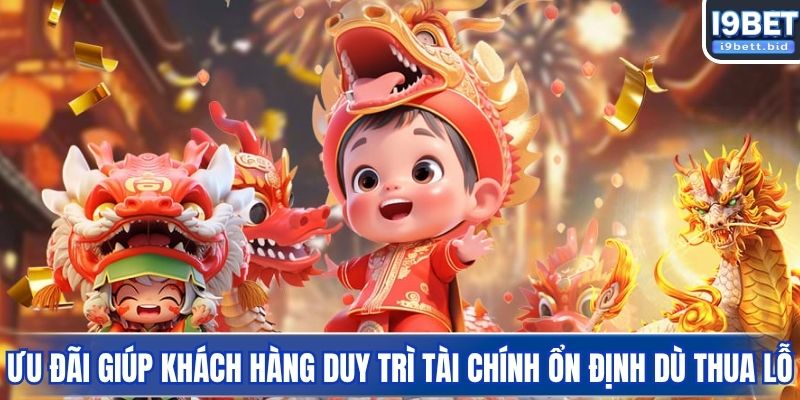 Ưu đãi giúp khách hàng duy trì tài chính ổn định dù thua lỗ