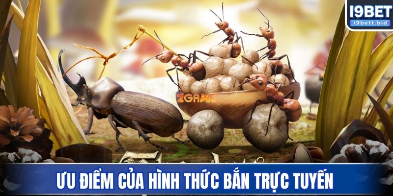 Ưu điểm của hình thức bắn trực tuyến