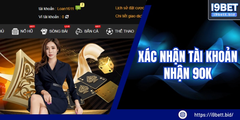 Xác Nhận Tài Khoản Nhận 90K Chơi Game Miễn Phí Tại I9bet