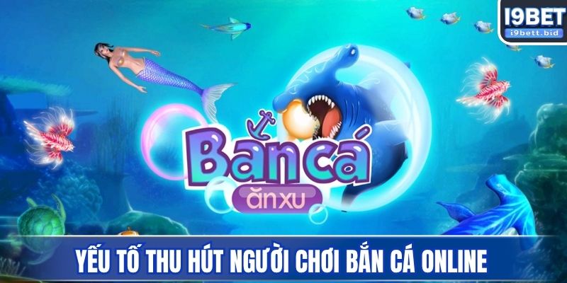 Yếu tố thu hút người chơi bắn cá online